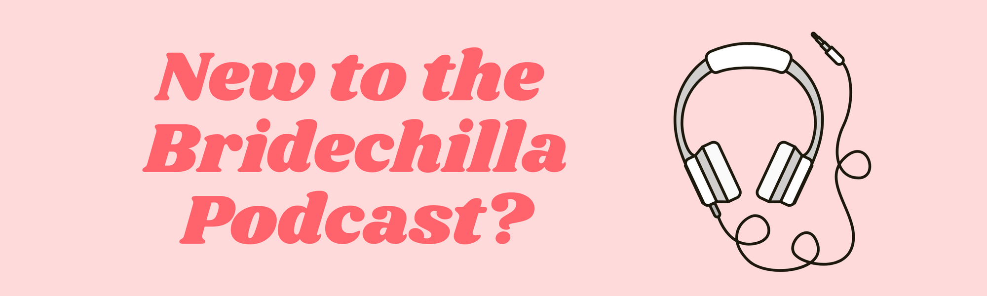 New to The Bridechilla Podcast?